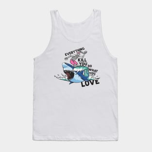 Everything will kill you Tank Top